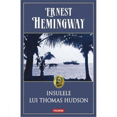 Insulele lui Thomas Hudson - Ernest Hemingway foto