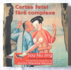 "CARTEA FETEI FARA COMPLEXE. Tratat de sexualitate chineza", Sou Nu Jing, 2005. Carte noua