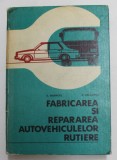 FABRICAREA SI REPARAREA AUTOVEHICULELOR RUTIERE de D. MARINCAS , D. ABAITANCEI , 1982 , COTOR UZAT