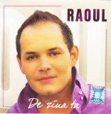 CD Pop: Raoul &ndash; De ziua ta ( 2011, original, stare foarte buna )