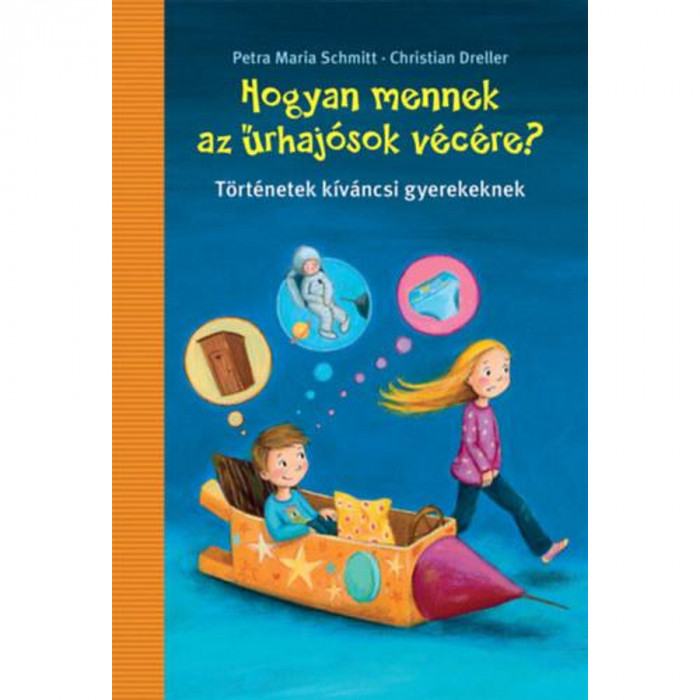 Hogyan mennek az űrhaj&oacute;sok v&eacute;c&eacute;re? - T&ouml;rt&eacute;netek k&iacute;v&aacute;ncsi gyerekeknek - Petra Maria Schmitt