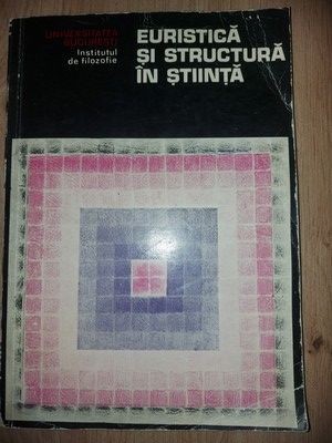 Euristica si structura in stiinta- Angela Botez foto