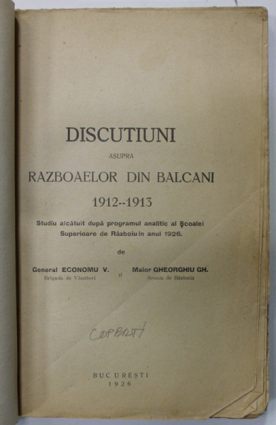 DISCUTIUNI ASUPRA RAZBOAELOR DIN BALCANI 1912-1913 de GENERAL ECONOMU V. si MAIOR GHEORGHIU GH. , 1926 , COPERTE REFACUTE