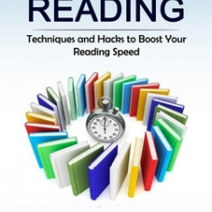 Speed Reading: Techniques and Hacks to Boost Your Reading Speed (Increase Your Reading Speed by & Double Your Learning Skills in Less