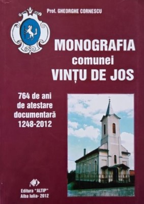 Monografia comunei Vintu de Jos. 764 de ani de atestare documentara (1248-2012) - Gheorghe Cornescu foto