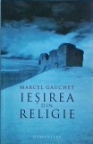 Marcel Gauchet - Iesirea din religie
