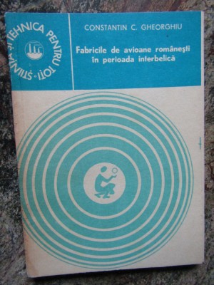 FABRICILE DE AVIOANE ROMANESTI IN PERIOADA INTERBELICA-CONSTANTIN C. GHEORGHIU foto
