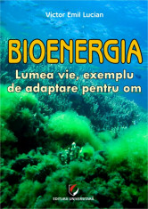 Bioenergia. Lumea vie, exemplu de adaptare pentru om - Victor Emil Lucian foto