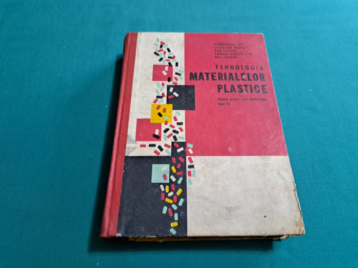 TEHNOLOGIA MATERIALELOR PLASTICE /DIACONESCU ION/MANUAL LICEE SPECIALITATE/1970*