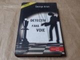 GEORGE ARION - DETECTIV FARA VOIE cartonata,cu supracoperta