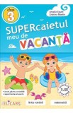 Supercaietul meu de vacanta pentru clasa a III-a. Limba romana. Matematica - Editura Elicart