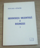 Aristocratia solilocviala a dialogului Interviuri si marturisiri Mircea Eliade