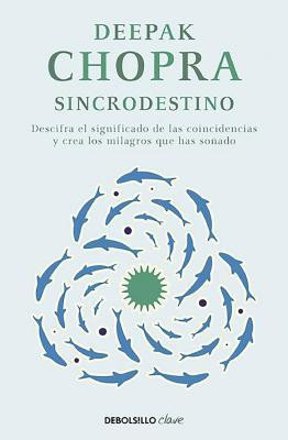 Sincrodestino / The Spontaneus Fulfillment of Desire: Harnessing the Infinite Power of Coincidence