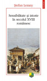 Sensibilitate si istorie in secolul XVIII romanesc | Stefan Lemny, Polirom