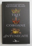 TREI COROANE INTUNECATE de KENDARE BLAKE , 2017