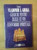 PRINTUL I. GHIKA GANDURI PENTRU ZILELE CE VIN . CONVORBIRI SPIRITUALE , 1995
