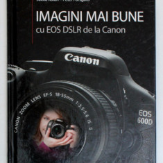 IMAGINI MAI BUNE CU EOS DSLR DE LA CANON , EDITIA A II-a , 2013