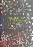 Publicistica Literara Mihai Eminescu - Carte