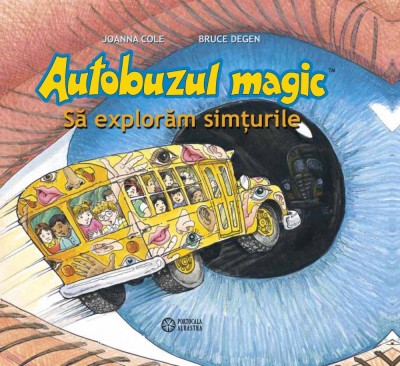 Autobuzul magic. Sa exploram simturile - Joanna Cole foto