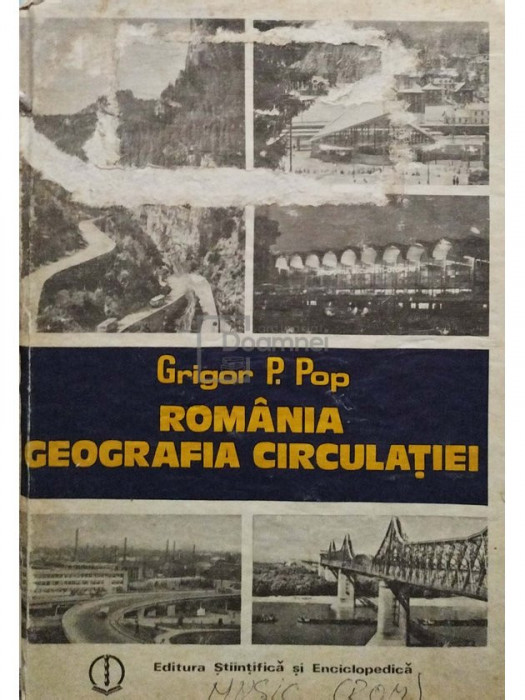 Grigor P. Pop - Romania geografia circulatiei (editia 1984)