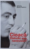 Adriana Oprea Popescu - Cioaca. Diabolic sau nevinovat?