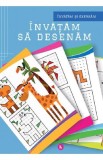 Invatam sa desenam. Invatam si exersam - Editura Kreativ