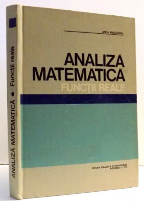 ANALIZA MATEMATICA FUNCTII REALE de ANCA PRECUPANU, 1976 foto