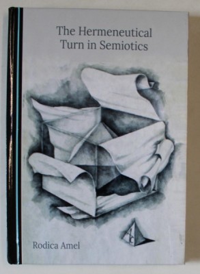 THE HERMENEUTICAL TURN IN SEMIOTICS by RODICA AMEL , 2022 foto