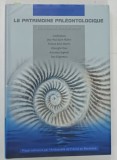 LE PATRIMOINE PALEONTOLOGIQUE , DES TRESORS DU FOND DES TEMPS par JEAN PAUL SAINT MARTIN ... DAN GRIGORESCU , 2010 * EDITIE IN LIMBA FRANCEZA