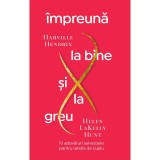 Impreuna la bine si la greu. 10 adevaruri salvatoare pentru relatia de cuplu - Pagina de Psihologie