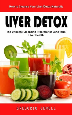 Liver Detox: How to Cleanse Your Liver Detox Naturally(The Ultimate Cleansing Program for Long-term Liver Health) foto