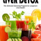 Liver Detox: How to Cleanse Your Liver Detox Naturally(The Ultimate Cleansing Program for Long-term Liver Health)