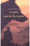 Ion Aluion. Lupul din Tara Hutulilor - Mircea Streinul - Editura Cartier