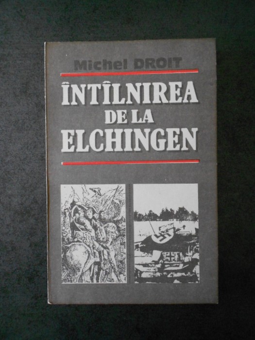 MICHEL DROIT - INTALNIREA DE LA ELCHINGEN