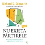 Nu exista parti rele. Vindecarea traumelor si intregirea sinelui cu ajutorul sistemelor familiale interne - Richard C. Schwartz, Diana Ciornenschi