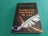PLOIEȘTIUL CULTURAL DE AZI * NICOLAE DUMITRESCU / MONOGRAFIA MUNICIPIULUI PLOIEȘTI /2009 * F