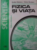 FIZICA SI VIATA-EMILIA HATESCU, VICTOR SCUTARU-337242