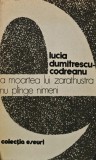 La moartea lui Zarathustra nu plange nimeni - 1981 - Lucia Dumitrescu Codreanu (AD212), Univers
