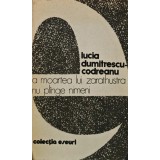 La moartea lui Zarathustra nu plange nimeni - 1981 - Lucia Dumitrescu Codreanu (AD212)