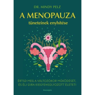A menopauza t&amp;uuml;neteinek enyh&amp;iacute;t&amp;eacute;se - &amp;Eacute;rtsd meg a v&amp;aacute;ltoz&amp;oacute;kor műk&amp;ouml;d&amp;eacute;s&amp;eacute;t, &amp;eacute;s &amp;eacute;lj &amp;uacute;jra kiegyens&amp;uacute;lyozott &amp;eacute;letet! - Dr. Mindy Pelz foto