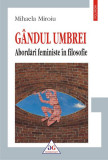 G&acirc;ndul umbrei. Abordări feministe &icirc;n filosofie - Paperback brosat - Mihaela Miroiu - Polirom