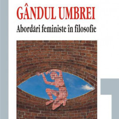 Gândul umbrei. Abordări feministe în filosofie - Paperback brosat - Mihaela Miroiu - Polirom