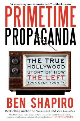 Primetime Propaganda: The True Hollywood Story of How the Left Took Over Your TV foto