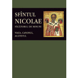 Sfantul Nicolae, Facatorul De Minuni. Viata, Canonul, Acatistul, - Editura Sophia