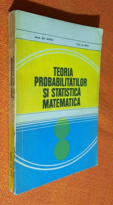 Teoria probabilitatilor si statistica matematica - Gh. Mihoc, Micu 1980 foto