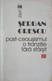 POST-CEAUSISMUL O TRANZITIE FARA SFARSIT-SERBAN ORESCU