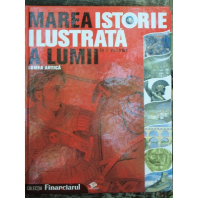 MAREA ISTORIE ILUSTRATA A LUMEA ANTICA foto