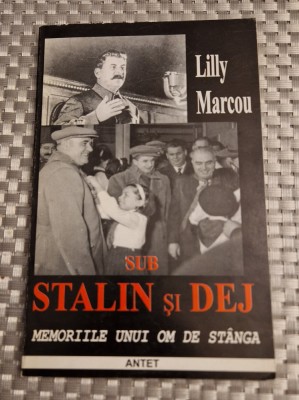Sub Stalin si Dej memoriile unui om de stanga Lilly Marcou foto