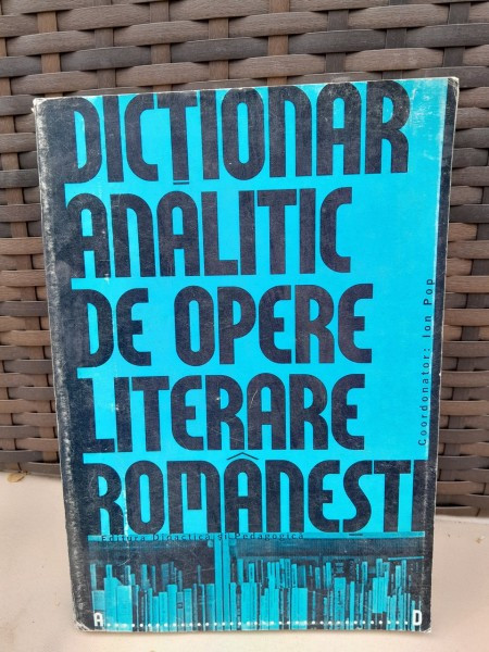 Dictionar analitic de opere literare romanesti A-D - Ion Pop