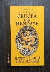CRUCEA DIN HENDAYE - SFARSITUL LUMII SI TAINA ALCHIMIEI - JAY WEIDNER, V BRIDGES